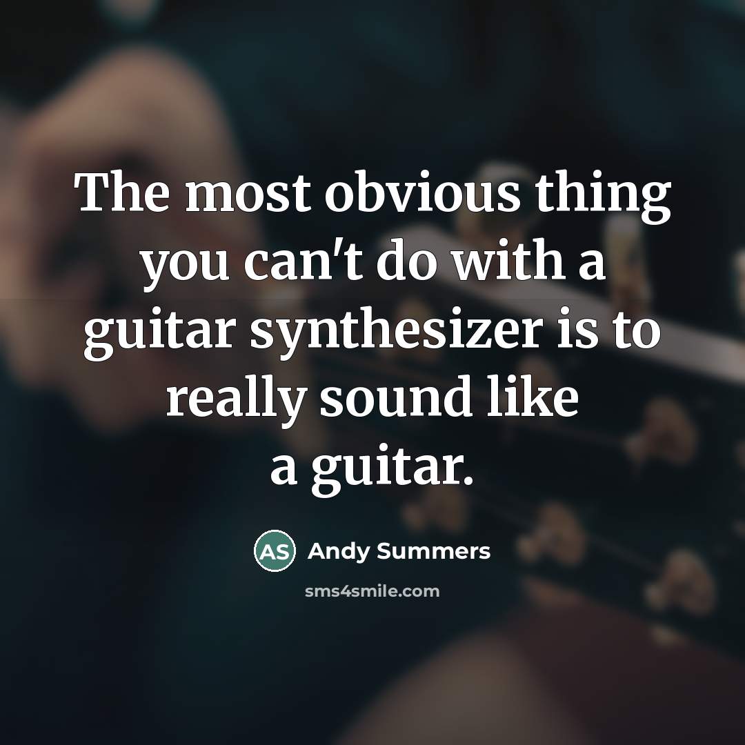 “The most obvious thing you can't do with a guitar…” quote by Andy Summers