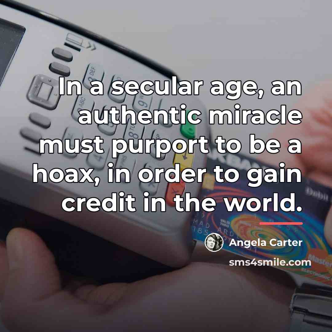 “In a secular age, an authentic miracle must purport to…” quote by Angela Carter