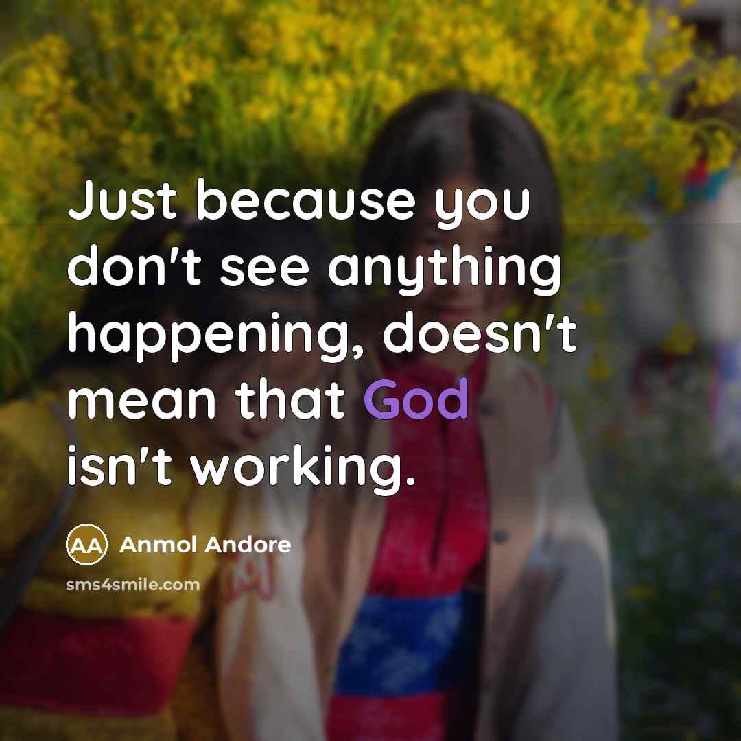 “Just because you don't see anything happening, doesn't mean that…” quote by Anmol Andore