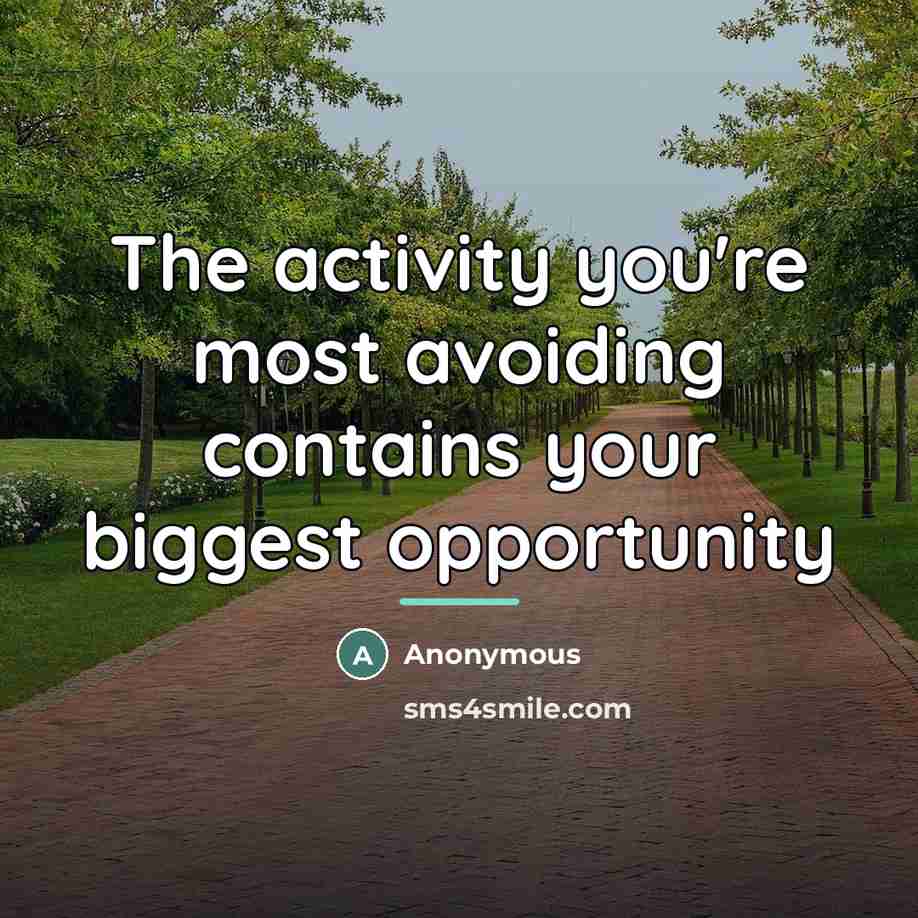 “The activity you're most avoiding contains your biggest opportunity…” quote by Anonymous