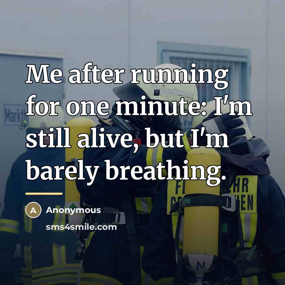 “Me after running for one minute: I'm still alive, but…” quote by Anonymous