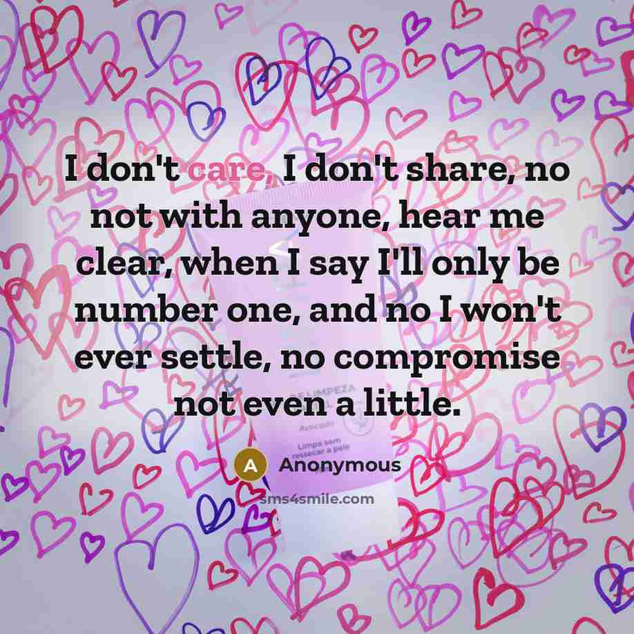 “I don't care, I don't share, no not with anyone,…” quote by Anonymous