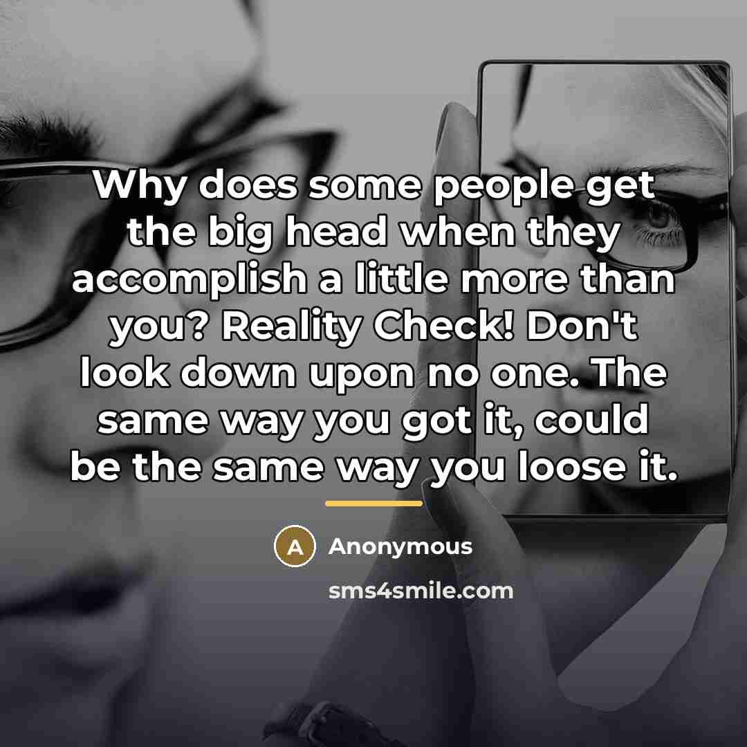 “Why does some people get the big head when they…” quote by Anonymous