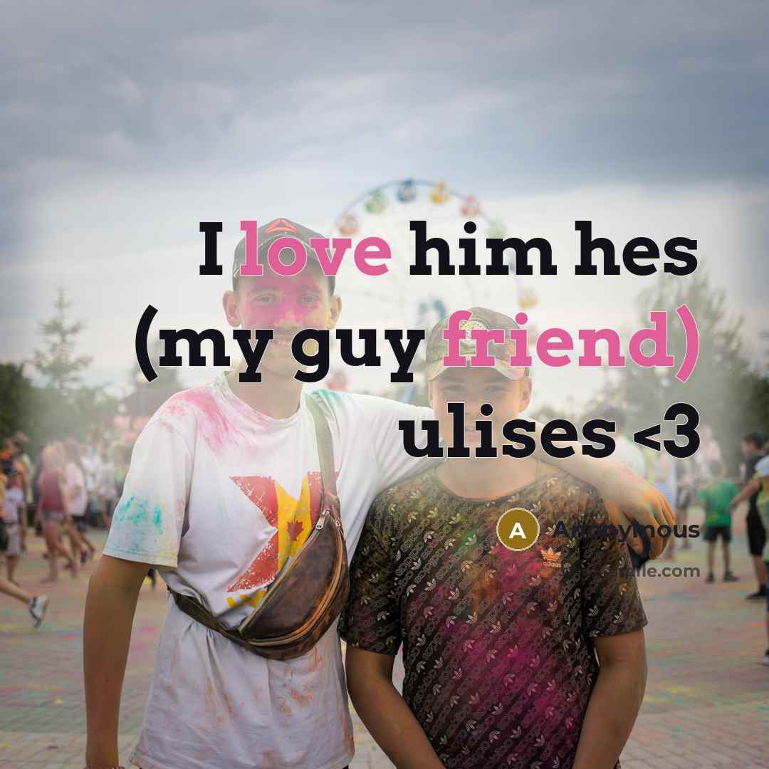 “I love him hes (my guy friend) ulises” quote by Anonymous