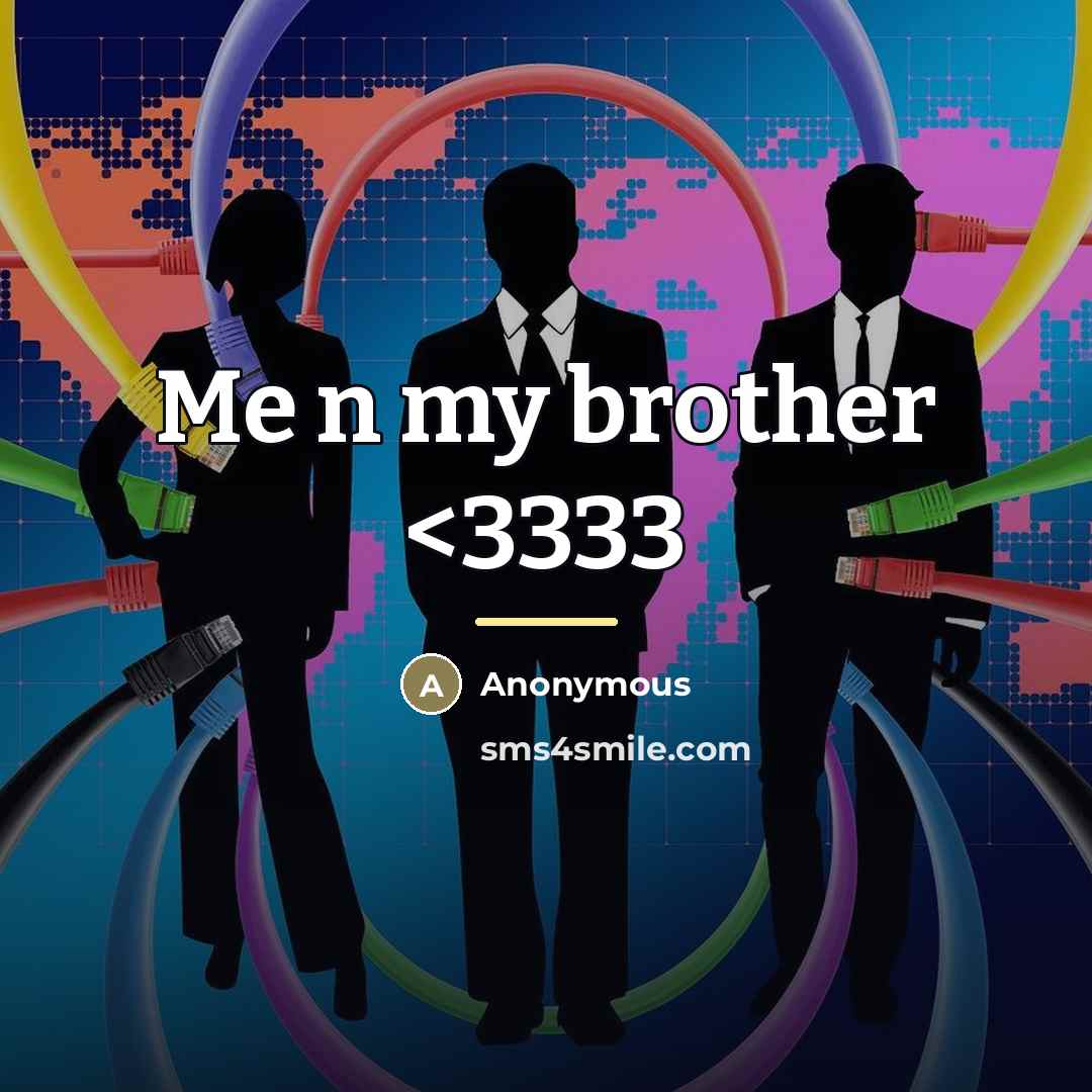 “Me n my brother…” quote by Anonymous