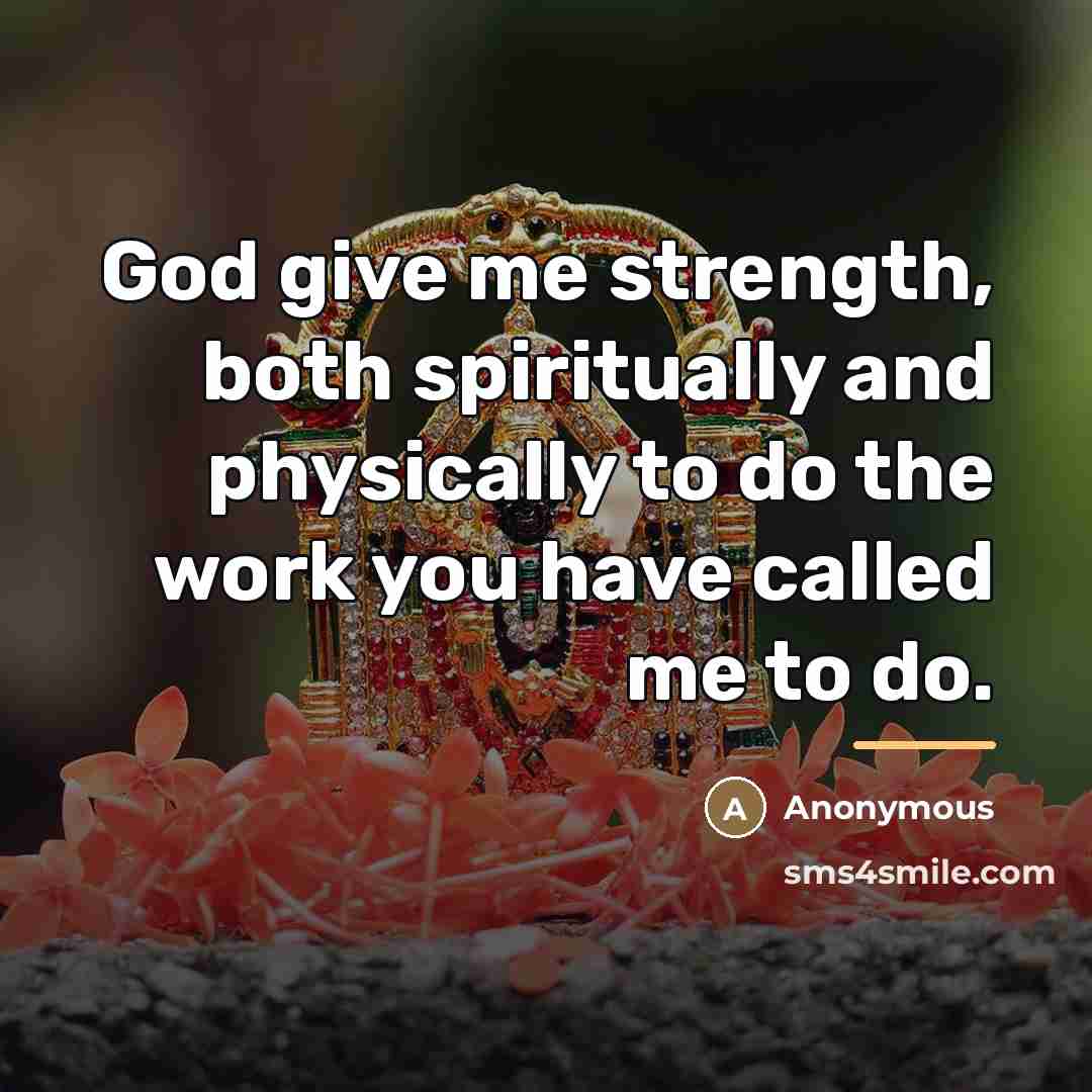 “God give me strength, both spiritually and physically to do…” quote by Anonymous