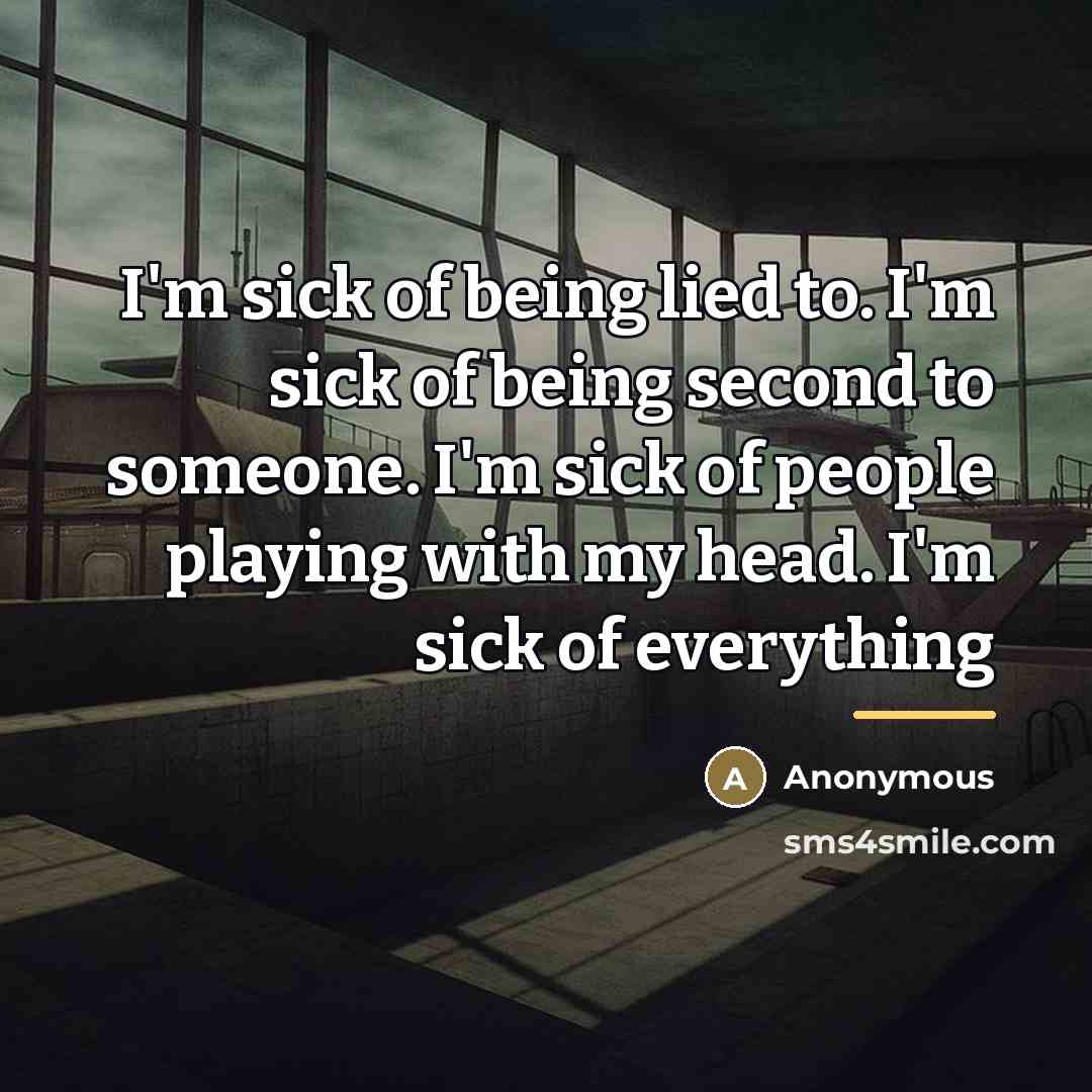 “I'm sick of being lied to. I'm sick of being…” quote by Anonymous