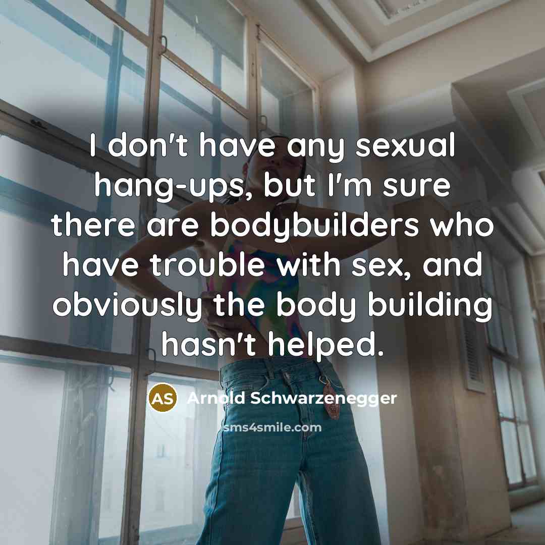 “I don't have any sexual hang-ups, but I'm sure there…” quote by Arnold Schwarzenegger