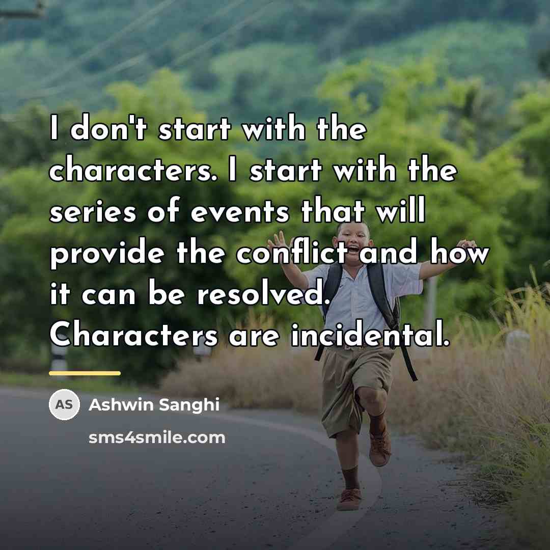 “I don't start with the characters. I start with the…” quote by Ashwin Sanghi