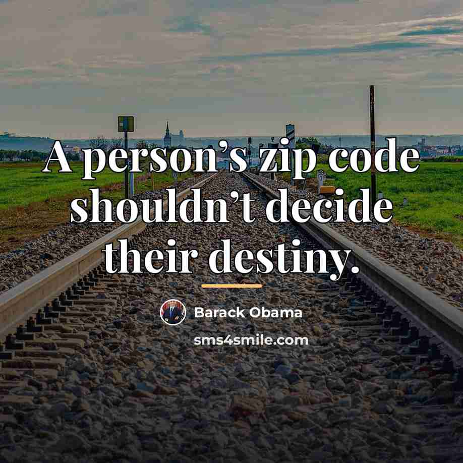 “A person’s zip code shouldn’t decide their destiny.…” quote by Barack Obama