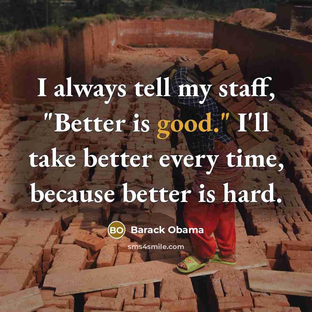“I always tell my staff, "Better is good." I'll take…” quote by Barack Obama