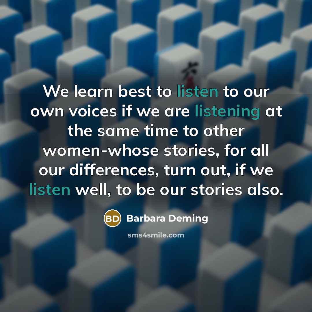 “We learn best to listen to our own voices if…” quote by Barbara Deming