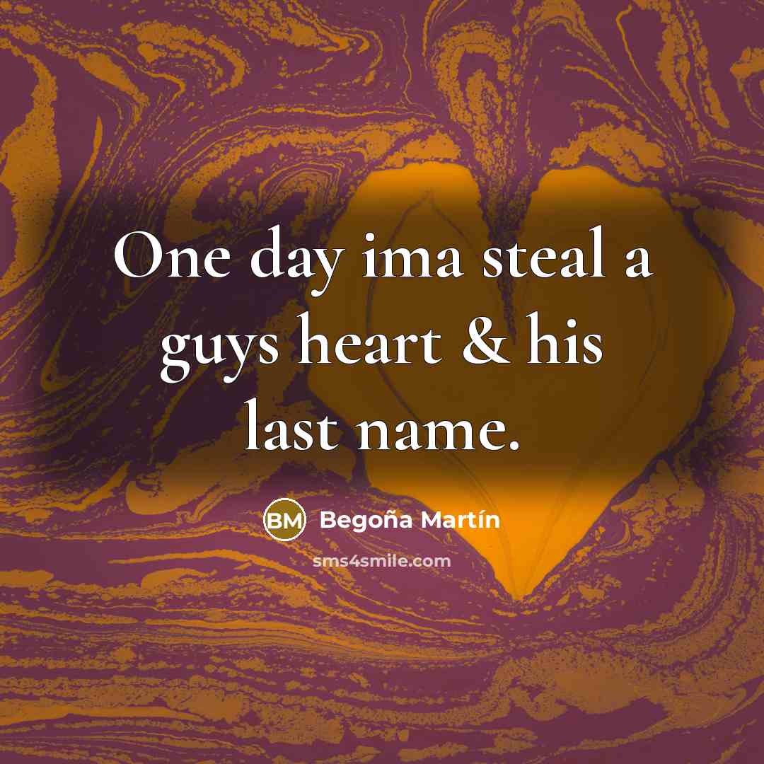 “One day ima steal a guys heart & his last name.” quote by Begoña Martín
