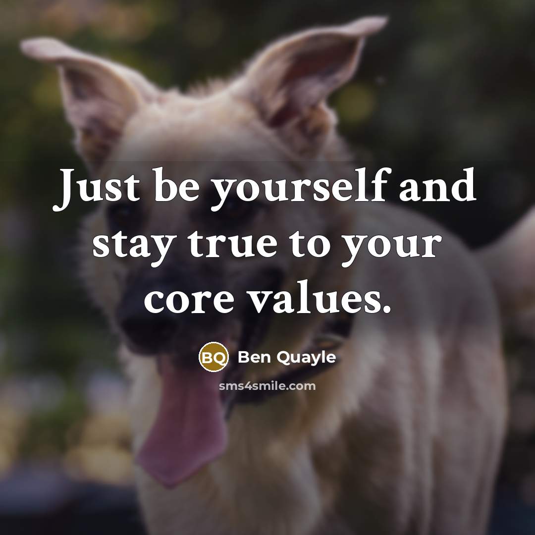 “Just be yourself and stay true to your core values.…” quote by Ben Quayle