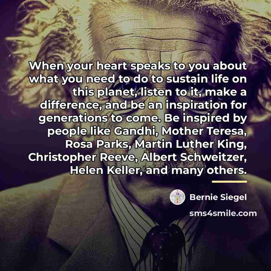 “When your heart speaks to you about what you need…” quote by Bernie Siegel