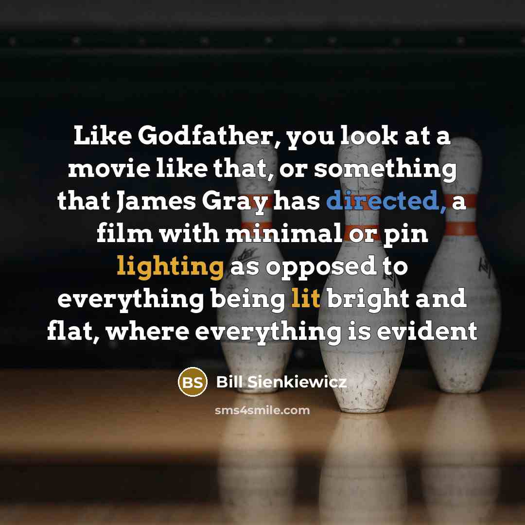 “Like Godfather, you look at a movie like that, or…” quote by Bill Sienkiewicz