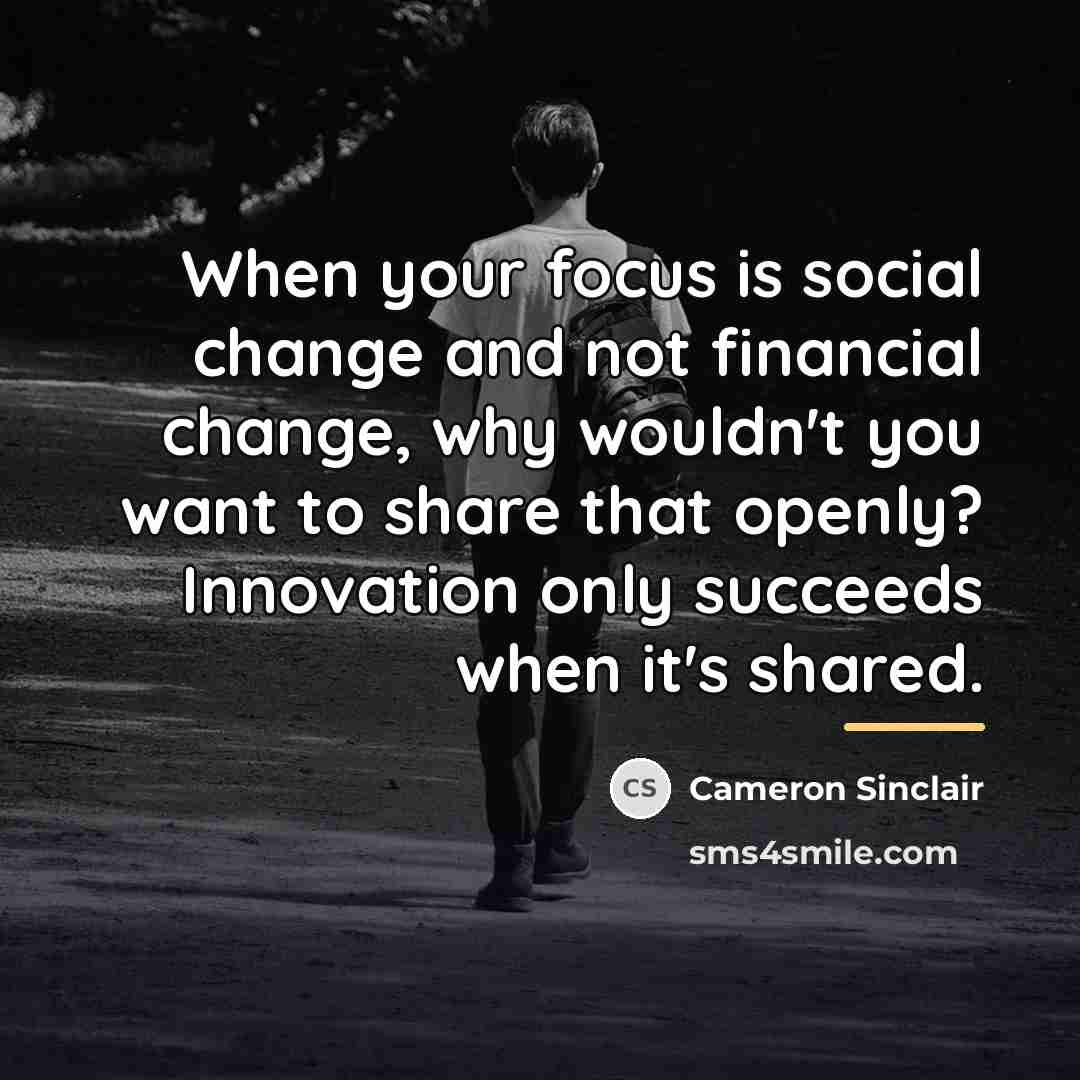 “When your focus is social change and not financial change,…” quote by Cameron Sinclair