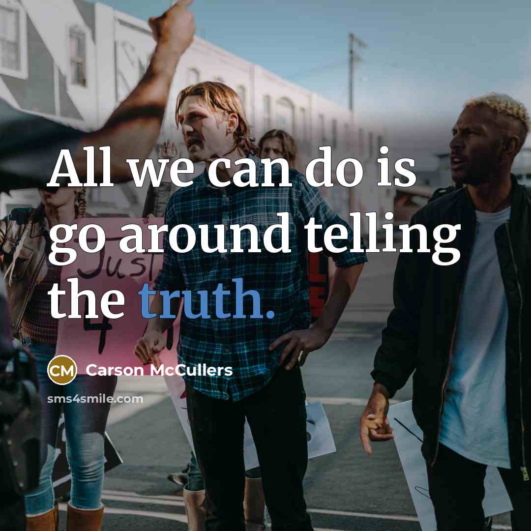 “All we can do is go around telling the truth.…” quote by Carson McCullers