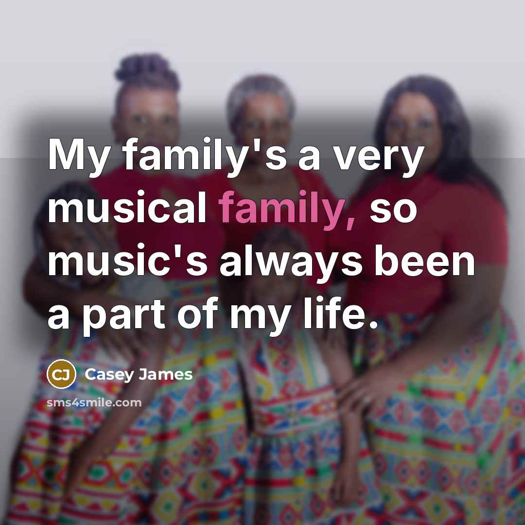 “My family's a very musical family, so music's always been…” quote by Casey James