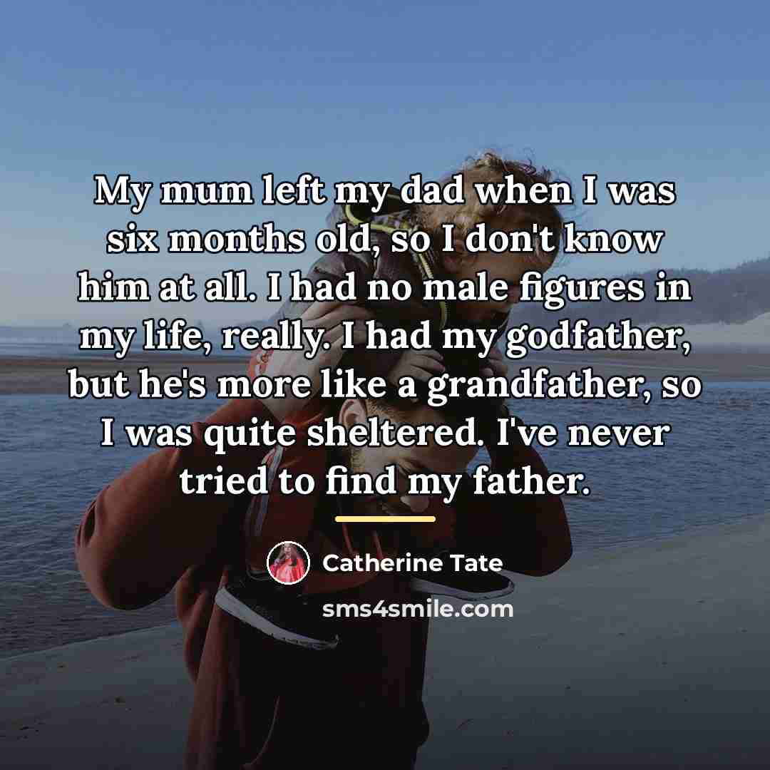 “My mum left my dad when I was six months…” quote by Catherine Tate