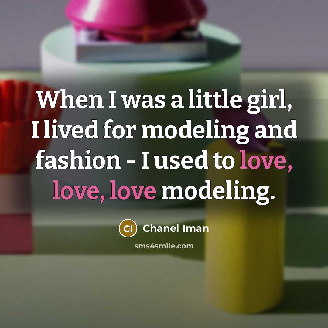 “When I was a little girl, I lived for modeling…” quote by Chanel Iman