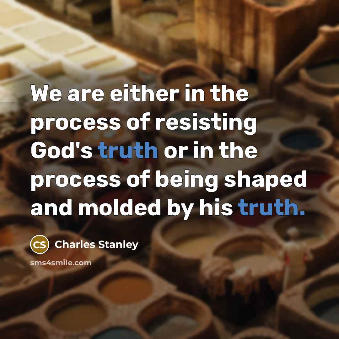 “We are either in the process of resisting God's truth…” quote by Charles Stanley