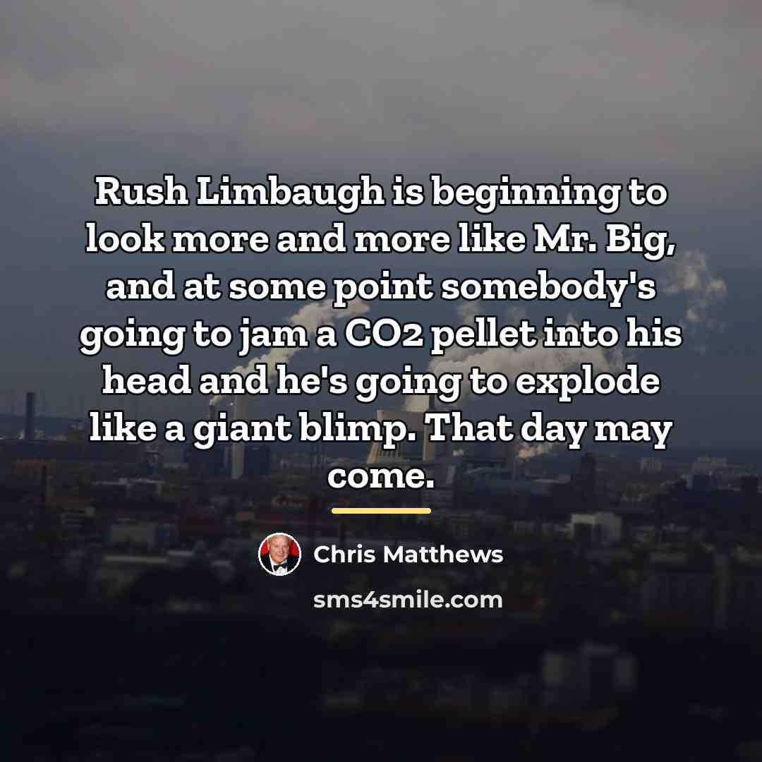 “Rush Limbaugh is beginning to look more and more like…” quote by Chris Matthews