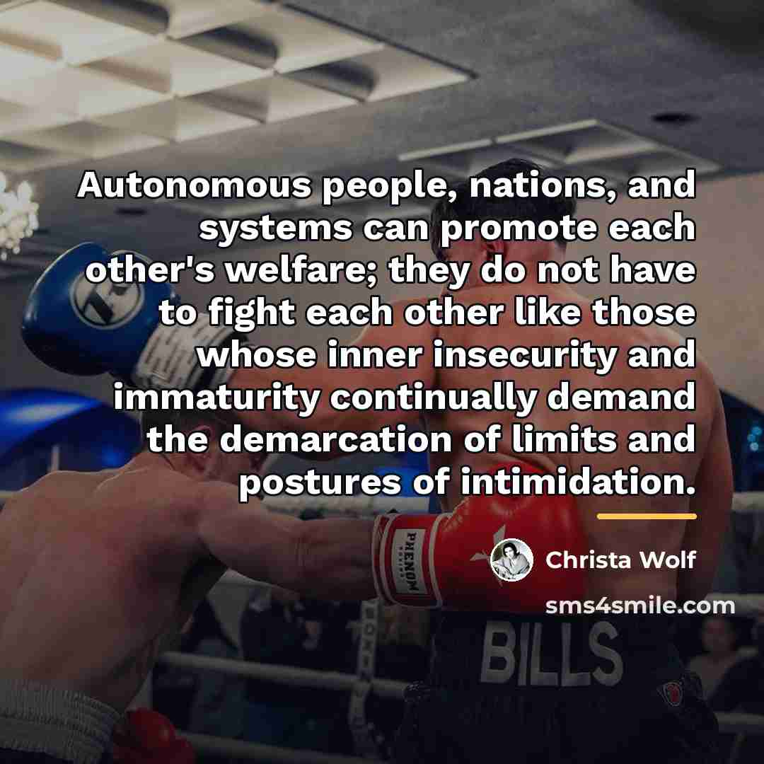 “Autonomous people, nations, and systems can promote each other's welfare;…” quote by Christa Wolf