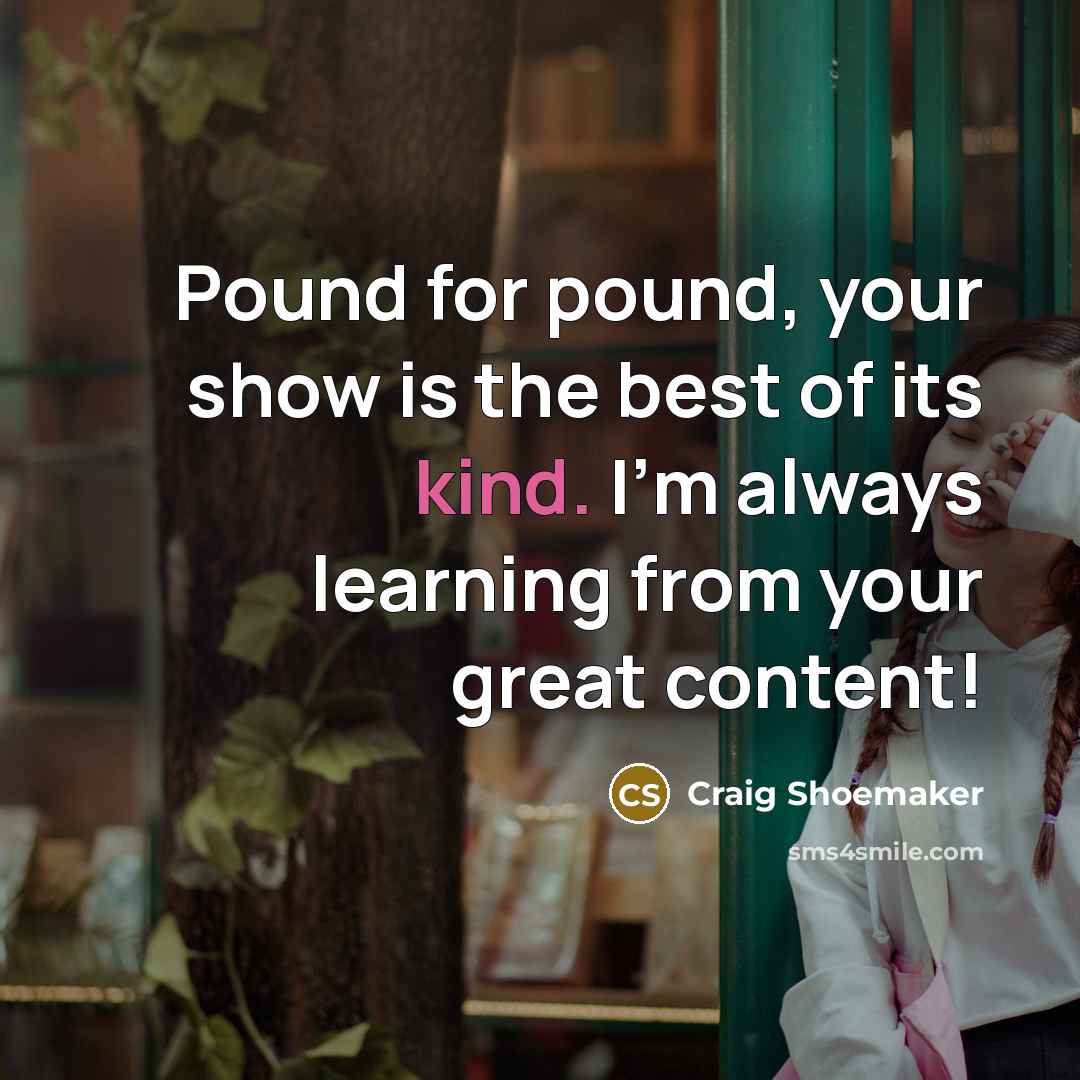 “Pound for pound, your show is the best of its…” quote by Craig Shoemaker