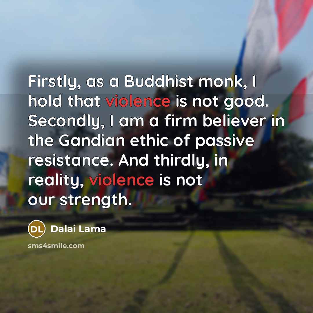 “Firstly, as a Buddhist monk, I hold that violence is…” quote by Dalai Lama