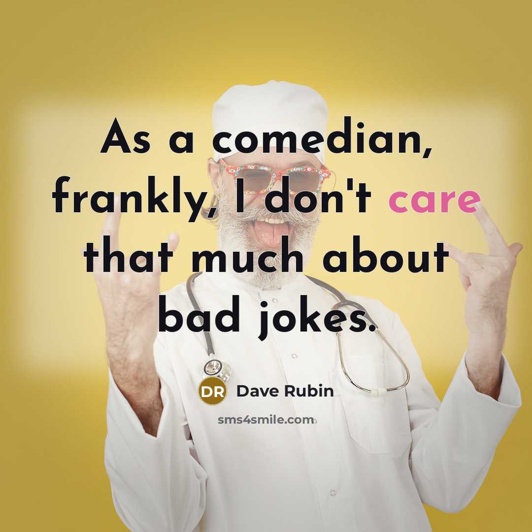 “As a comedian, frankly, I don't care that much about…” quote by Dave Rubin