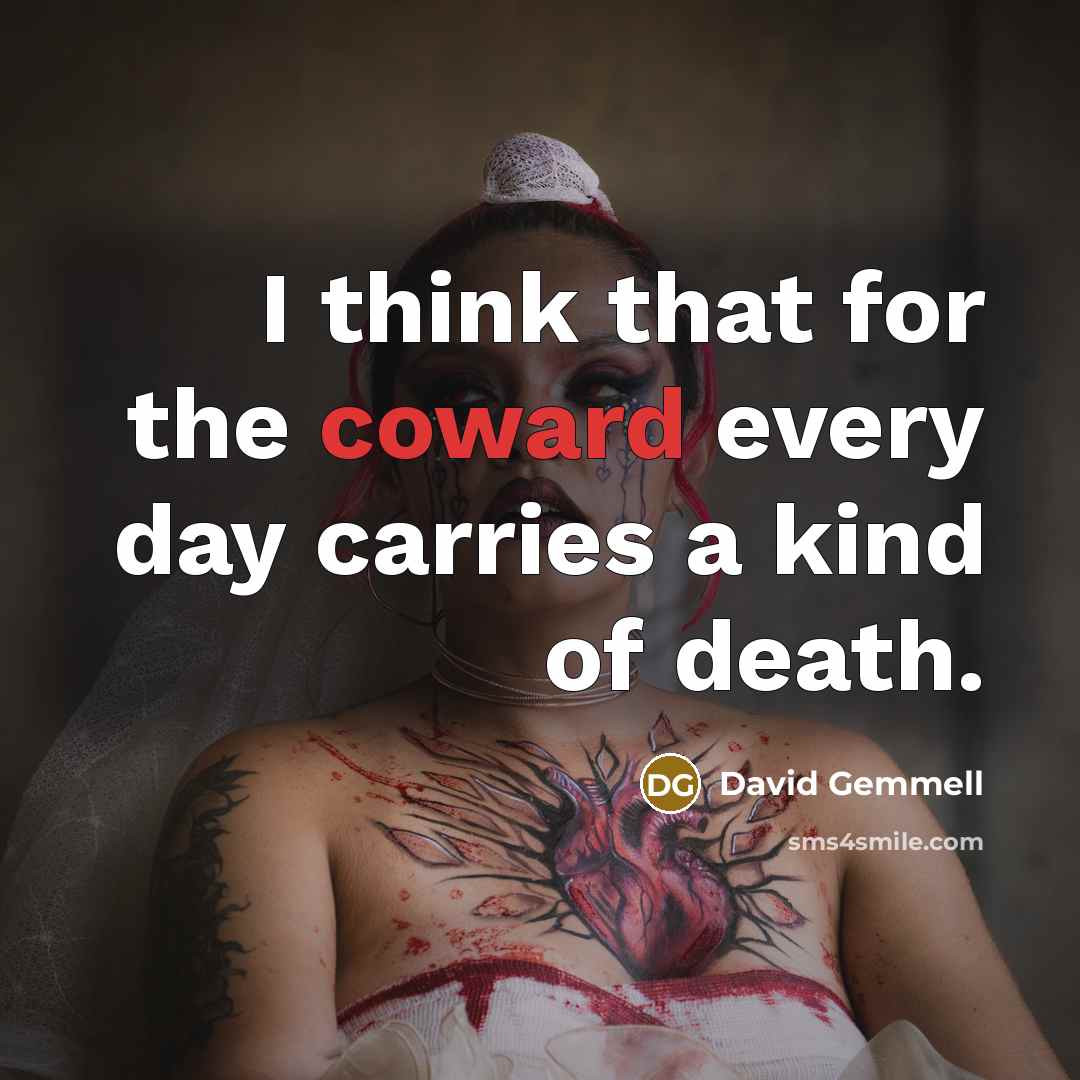 “I think that for the coward every day carries a…” quote by David Gemmell