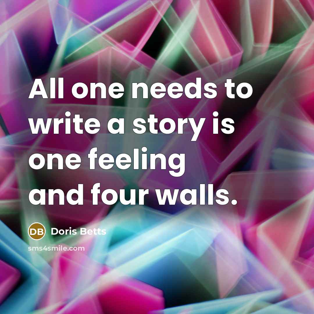 “All one needs to write a story is one feeling…” quote by Doris Betts