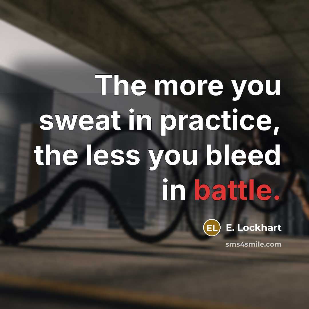 “The more you sweat in practice, the less you bleed…” quote by E. Lockhart