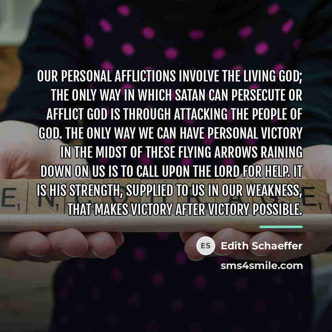 “Our personal afflictions involve the living God; the only way…” quote by Edith Schaeffer