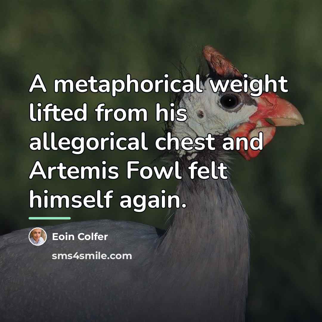 “A metaphorical weight lifted from his allegorical chest and Artemis…” quote by Eoin Colfer