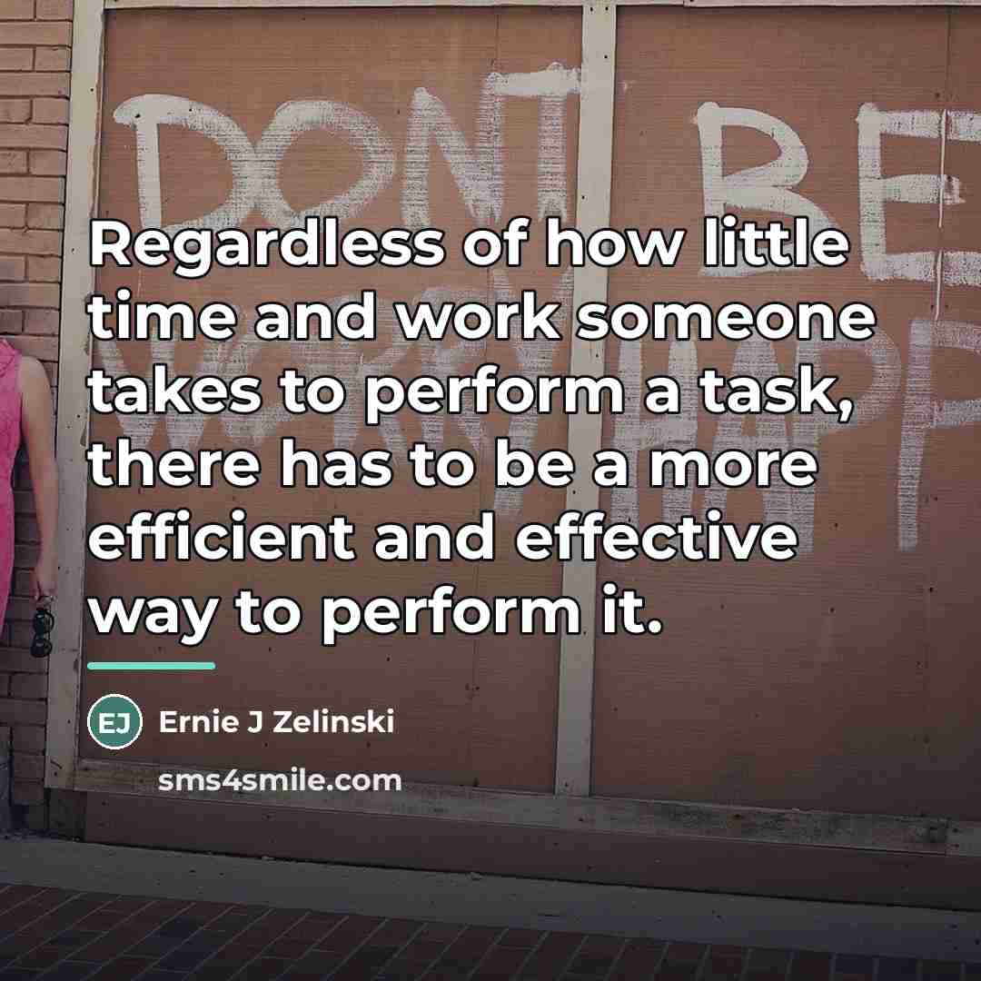 “Regardless of how little time and work someone takes to…” quote by Ernie J Zelinski