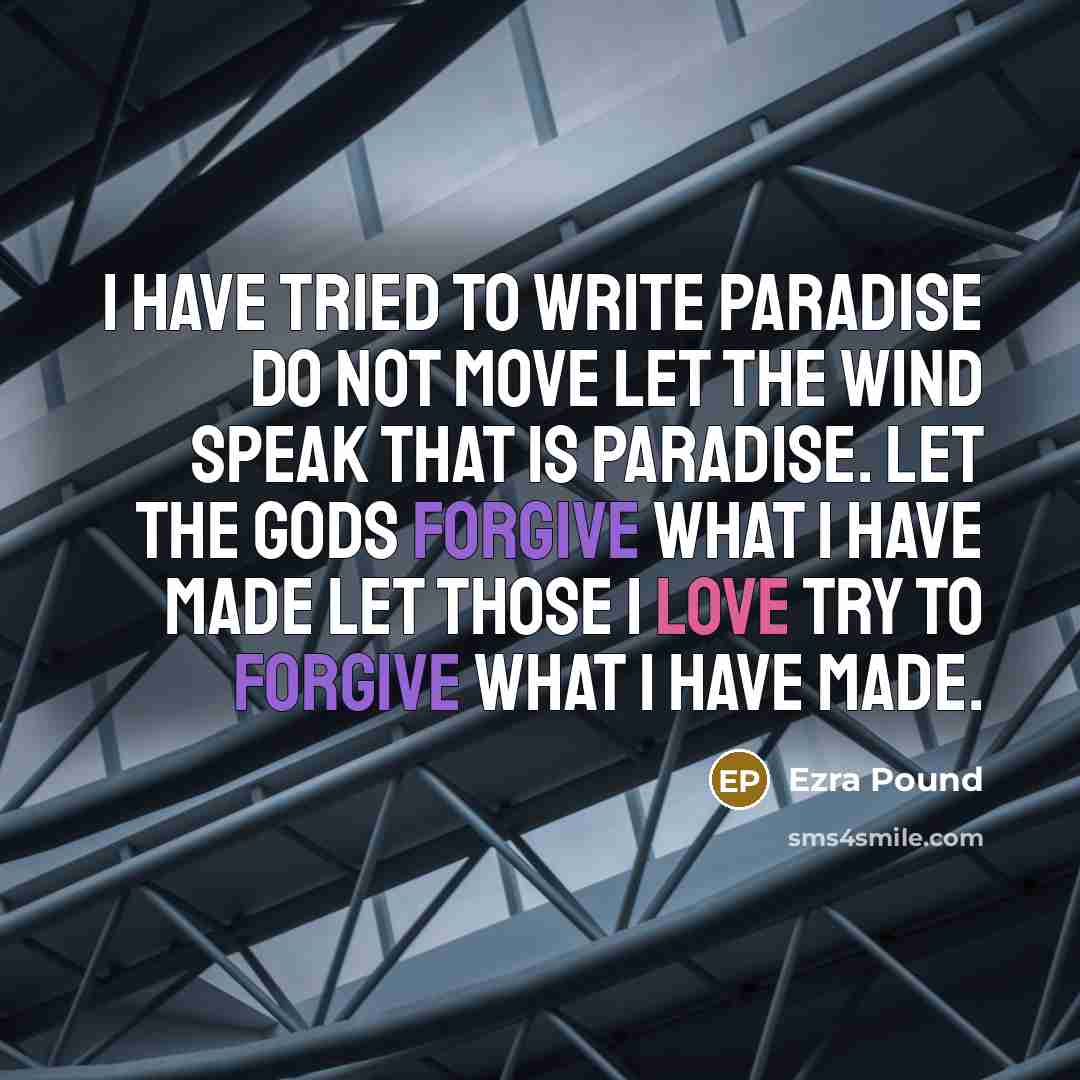 “I have tried to write Paradise Do not move Let…” quote by Ezra Pound