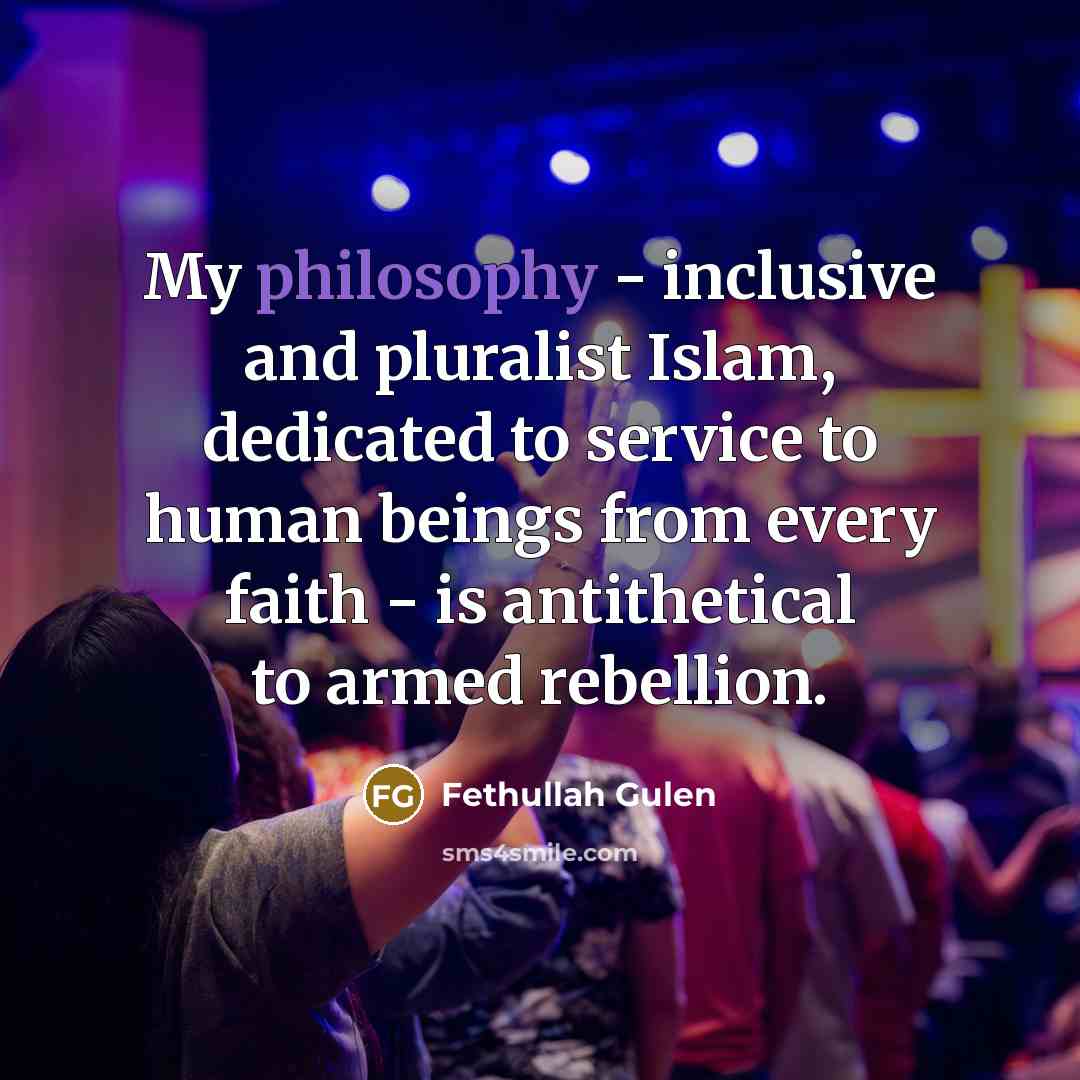 “My philosophy - inclusive and pluralist Islam, dedicated to service…” quote by Fethullah Gulen