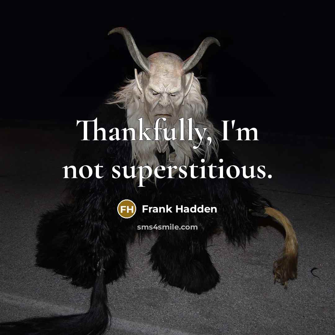 “Thankfully, I'm not superstitious.…” quote by Frank Hadden