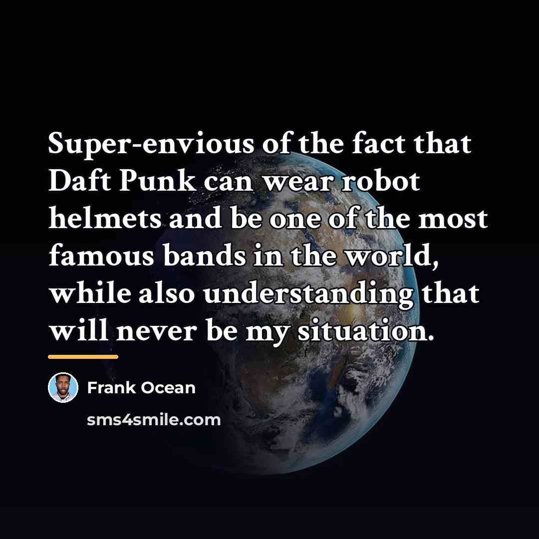 “Super-envious of the fact that Daft Punk can wear robot…” quote by Frank Ocean