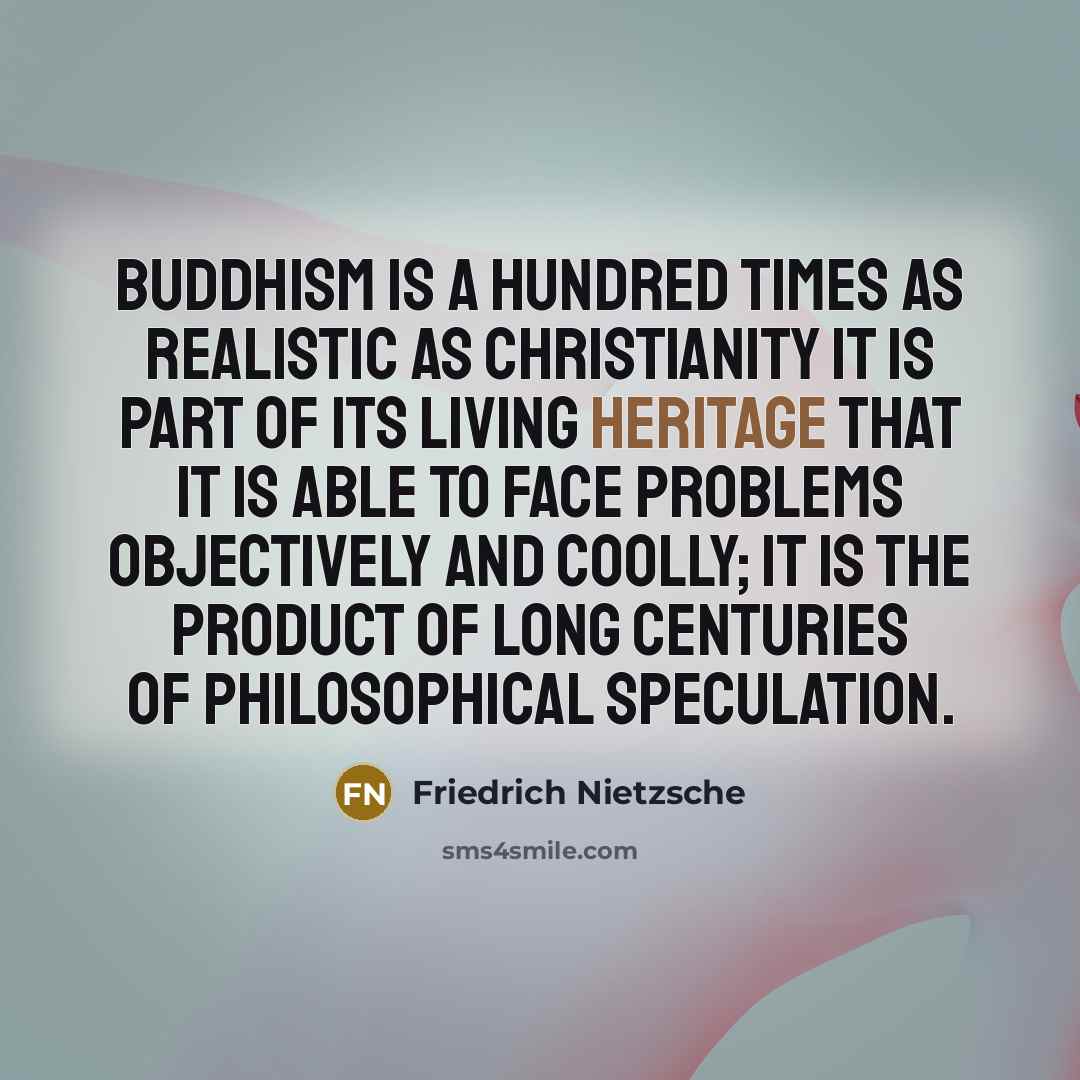 “Buddhism is a hundred times as realistic as Christianity it…” quote by Friedrich Nietzsche