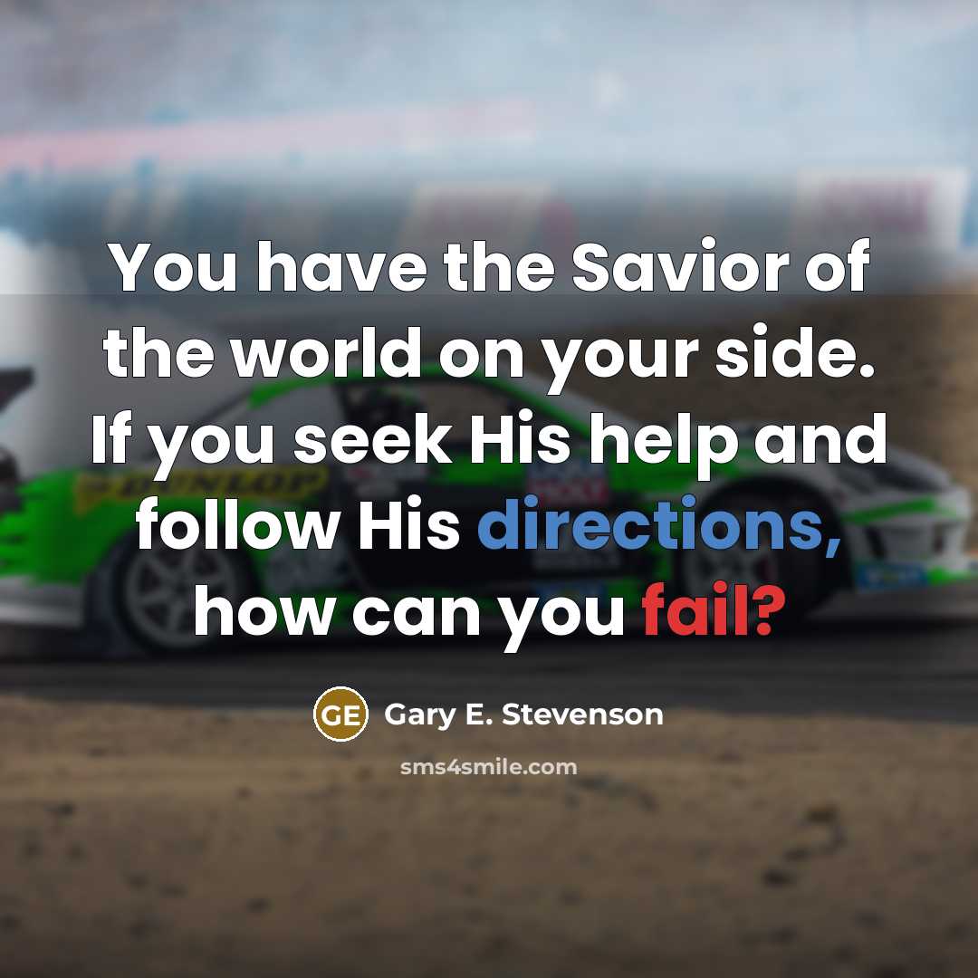 “You have the Savior of the world on your side.…” quote by Gary E. Stevenson