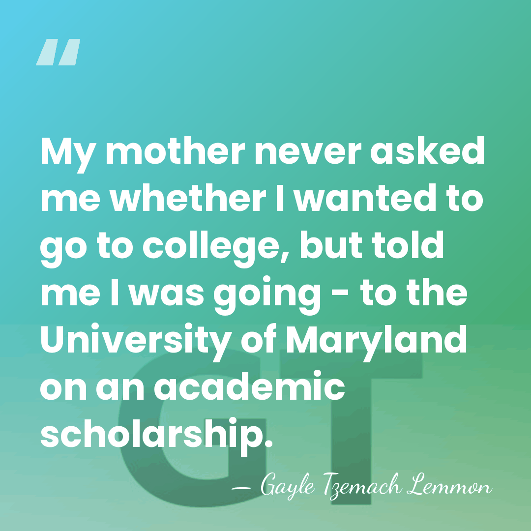 My mother never asked me whether I wanted to go to college,&hellip; - Gayle Tzemach Lemmon