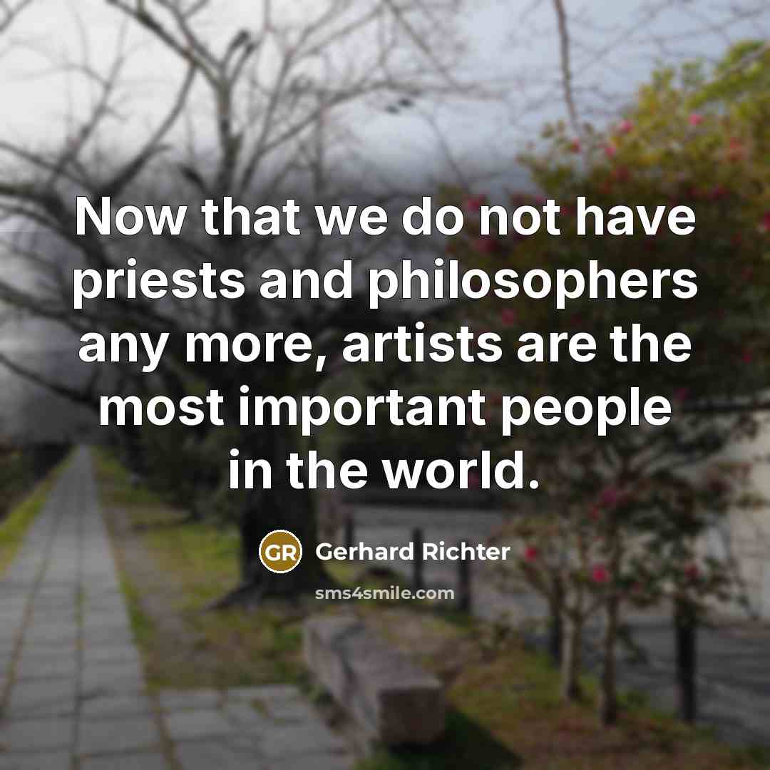 “Now that we do not have priests and philosophers any…” quote by Gerhard Richter