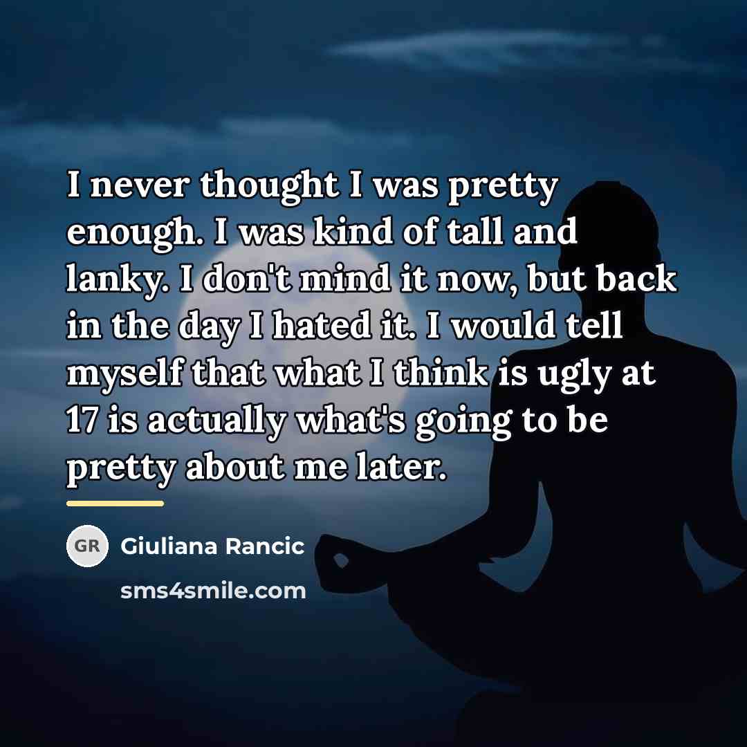 “I never thought I was pretty enough. I was kind…” quote by Giuliana Rancic