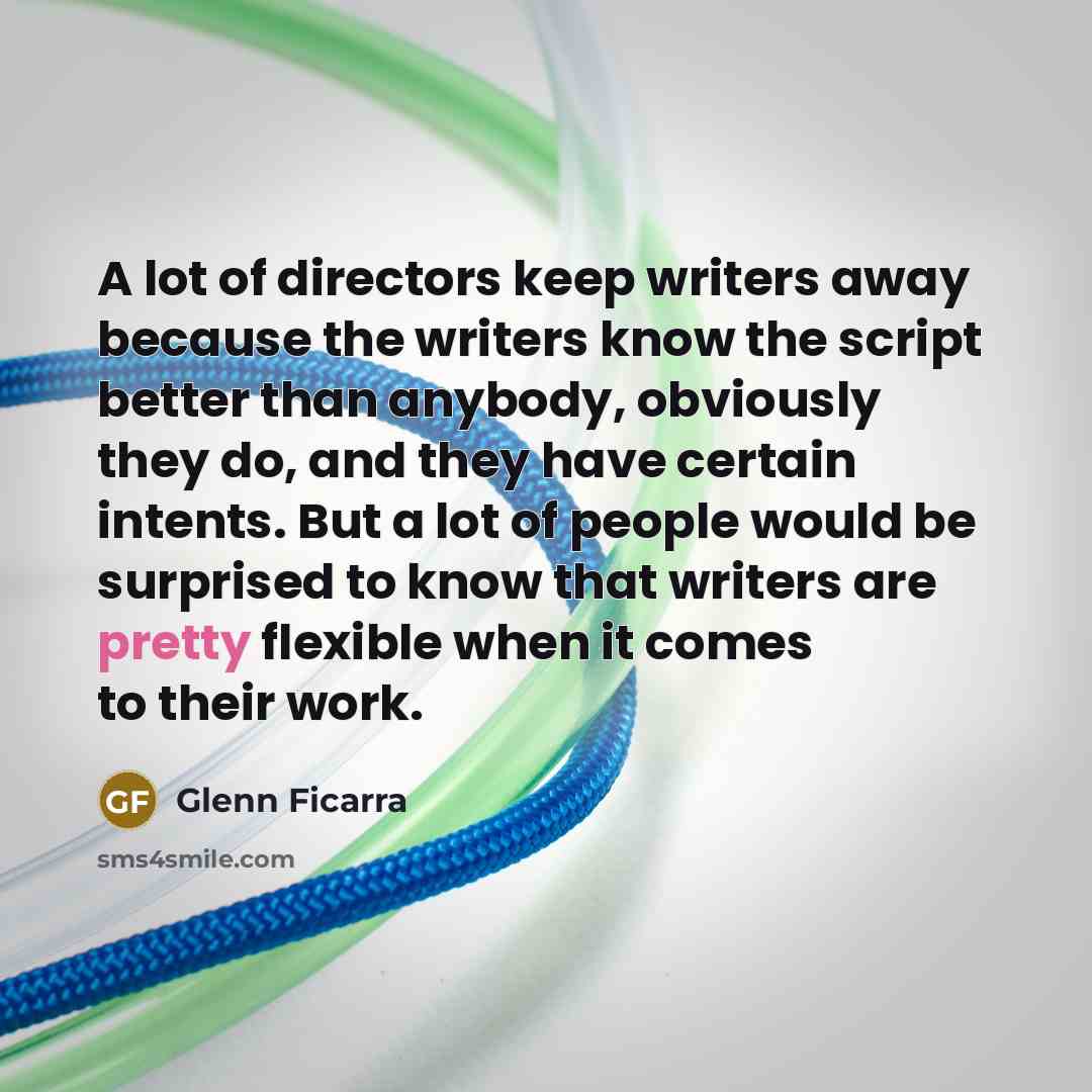 “A lot of directors keep writers away because the writers…” quote by Glenn Ficarra