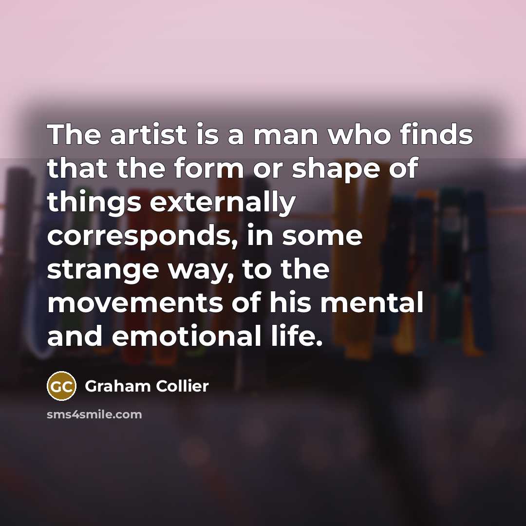 “The artist is a man who finds that the form…” quote by Graham Collier