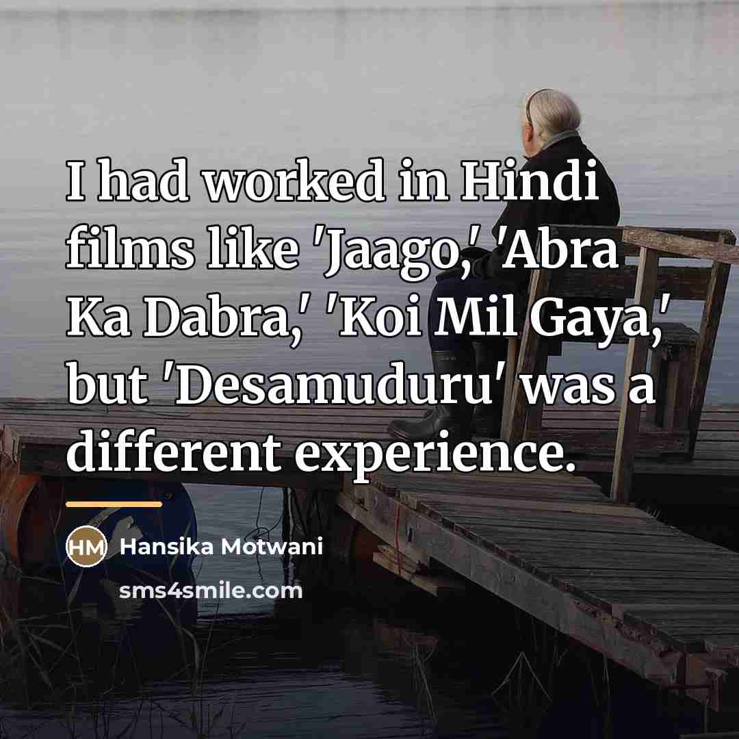 “I had worked in Hindi films like 'Jaago,' 'Abra Ka…” quote by Hansika Motwani