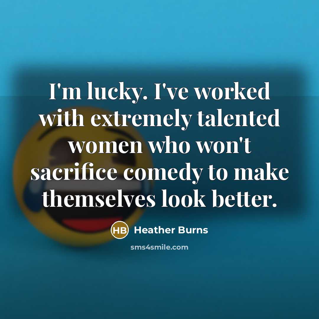 “I'm lucky. I've worked with extremely talented women who won't…” quote by Heather Burns